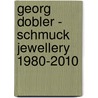Georg Dobler - Schmuck Jewellery 1980-2010 by Rdiger Joppien