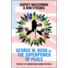 George W. Bush Vs. The Superpower Of Peace by Harvey Wasserman