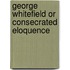 George Whitefield Or Consecrated Eloquence