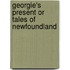 Georgie's Present Or Tales Of Newfoundland