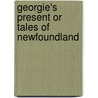 Georgie's Present Or Tales Of Newfoundland door Miss Brightwell