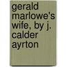 Gerald Marlowe's Wife, By J. Calder Ayrton by Mary Frances Chapman