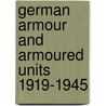 German Armour And Armoured Units 1919-1945 door John Prigent