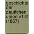 Geschichte Der Deutfchen Union V1-2 (1867)