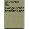 Geschichte Der Evangelischen Heidenmission door Reinhold Gareis