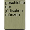 Geschichte Der Jüdischen Münzen door Moritz Abraham Levy