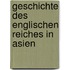 Geschichte Des Englischen Reiches in Asien