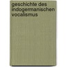 Geschichte Des Indogermanischen Vocalismus door Johannes Schmidt