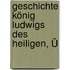 Geschichte König Ludwigs Des Heiligen, Ü