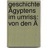 Geschichte Ågyptens Im Umriss: Von Den Ä door Friedrich Wilhelm Bissing