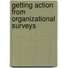 Getting Action From Organizational Surveys door Allen I. Kraut