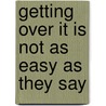 Getting Over It Is Not As Easy As They Say door R. Fresh