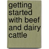 Getting Started With Beef And Dairy Cattle door Heather Smith Thomas