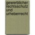 Gewerblicher Rechtsschutz und Urheberrecht