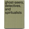 Ghost-Seers, Detectives, And Spiritualists door Srdjan Smajic