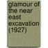 Glamour Of The Near East Excavation (1927)