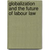 Globalization and the Future of Labour Law door JohnD.R. Craig