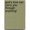 God's Love Can Carry You Through Anything! door Steven Passmore