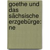 Goethe Und Das Sächsische Erzgebürge: Ne door Woldemar Biedermann