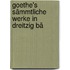 Goethe's Sämmtliche Werke In Dreitzig Bä