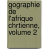 Gographie de L'Afrique Chrtienne, Volume 2 by Anatole Toulotte