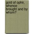 Gold of Ophir, Whence Brought and by Whom?
