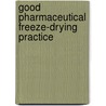 Good Pharmaceutical Freeze-Drying Practice by Peter Cameron