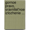 Gornoe Pravo, Sravnitel'Noe Izlozhenie ... by A. Shtof