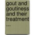 Gout And Goutiness And Their Treatment ...