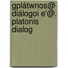 Gplátwnos@ Diálogoi E'@. Platonis Dialog door Plato Plato