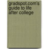 Gradspot.Com's Guide To Life After College by Stuart Schultz