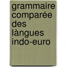 Grammaire Comparée Des Làngues Indo-Euro by Unknown