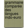 Grammaire Comparée Des Làngues Indo-Euro door Onbekend