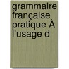 Grammaire Française Pratique À L'Usage D door James Henry Worman