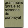 Grammaire Gnrale Et Raisonne de Port-Royal door Claude Lancelot