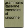 Grammaire Italienne, Lmentaire Et Raisonne door D. Martelli