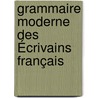 Grammaire Moderne Des Écrivains Français by Gabriel Henry Aubertin