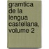 Gramtica de La Lengua Castellana, Volume 2