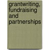 Grantwriting, Fundraising And Partnerships door Karen B. Ruskin
