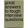 Great Answers To Tough Interview Questions door Martin John Yate