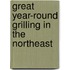 Great Year-Round Grilling in the Northeast