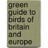 Green Guide To Birds Of Britain And Europe