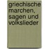 Griechische Marchen, Sagen Und Volkslieder