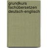 Grundkurs Fachübersetzen Deutsch-Englisch by Richard Humphrey
