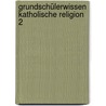 Grundschülerwissen Katholische Religion 2 by Georg Schädle