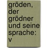 Gröden, Der Grödner Und Seine Sprache: V door Anonymous Anonymous