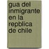 Gua del Inmigrante En La Repblica de Chile