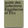 Guide Des Collections Égyptienne Et Étru door Onbekend