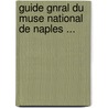 Guide Gnral Du Muse National de Naples ... by Monaco Domenico