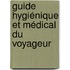 Guide Hygiénique Et Médical Du Voyageur